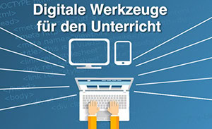 Digitale Werkzeuge für den Unterricht